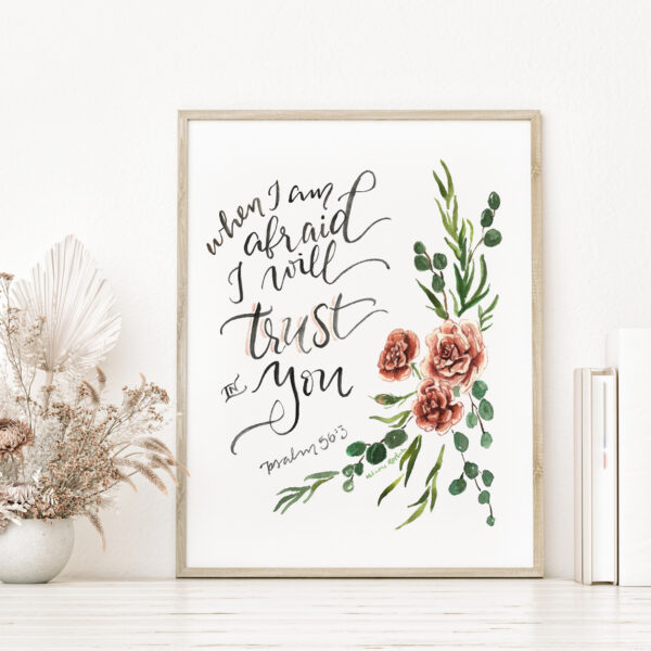 When I am afraid I will trust in You Scripture Verse inspirational watercolor print - Psalm 56:3